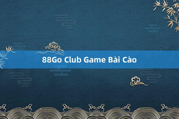 88Go Club Game Bài Cào