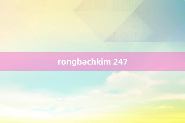 rongbachkim 247