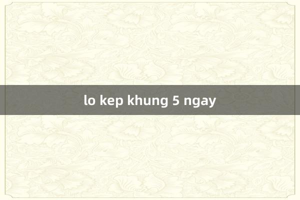 lo kep khung 5 ngay