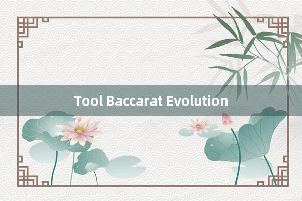 Tool Baccarat Evolution