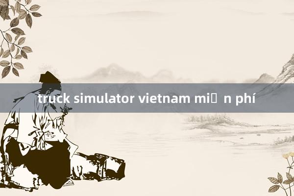 truck simulator vietnam miễn phí