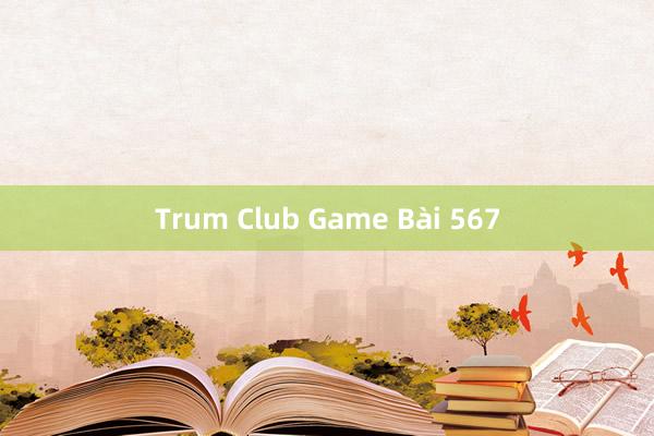 Trum Club Game Bài 567