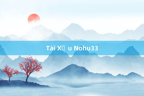 Tài Xỉu Nohu33