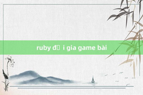 ruby đại gia game bài