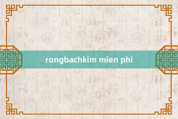 rongbachkim mien phi