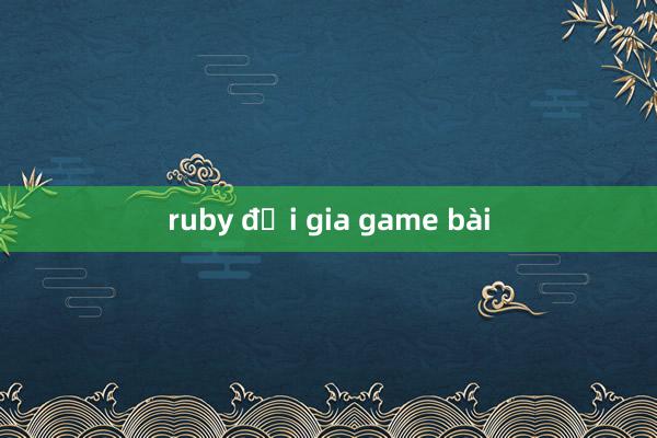 ruby đại gia game bài