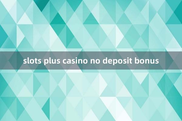 slots plus casino no deposit bonus