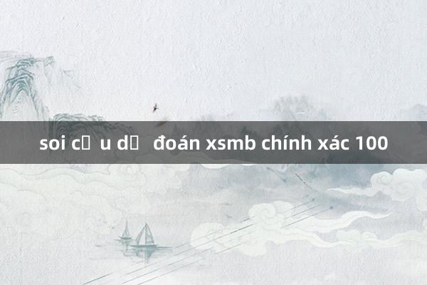 soi cầu dự đoán xsmb chính xác 100