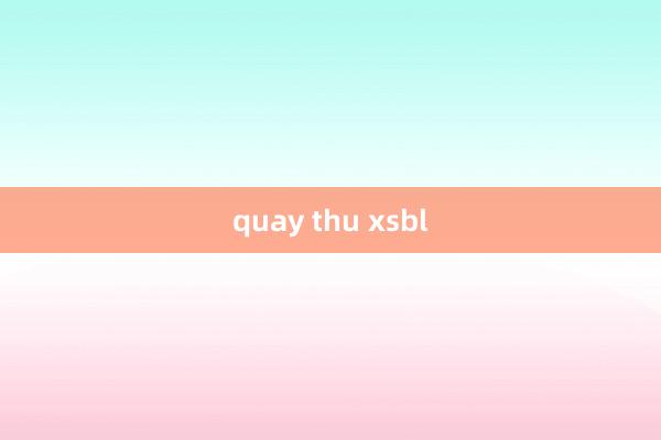 quay thu xsbl