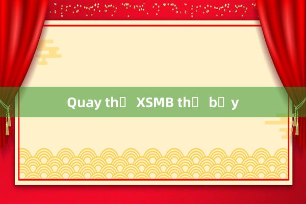 Quay thử XSMB thứ bảy