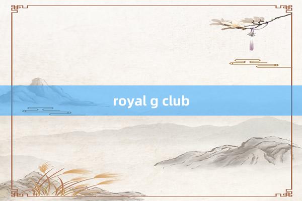 royal g club