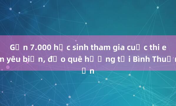 Gần 7.000 học sinh tham gia cuộc thi em yêu biển, đảo quê hương tại Bình Thuận