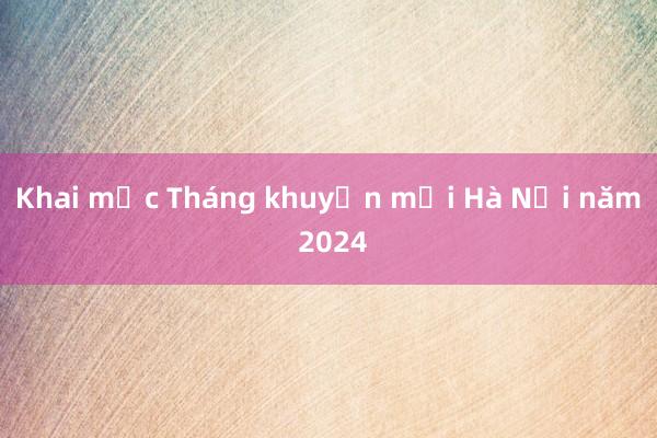 Khai mạc Tháng khuyến mại Hà Nội năm 2024