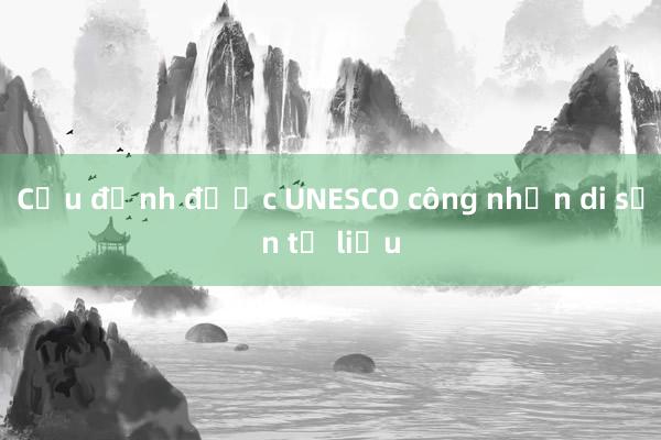 Cửu đỉnh được UNESCO công nhận di sản tư liệu