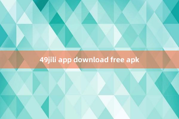 49jili app download free apk