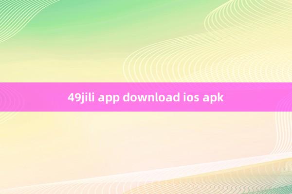 49jili app download ios apk