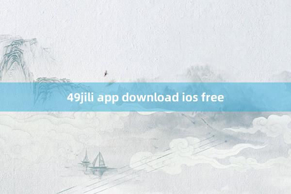 49jili app download ios free