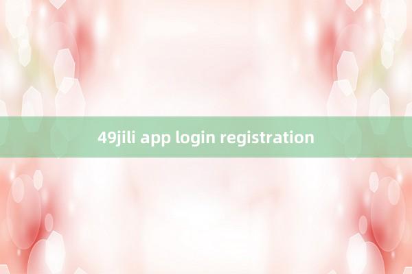 49jili app login registration