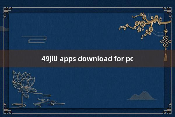 49jili apps download for pc