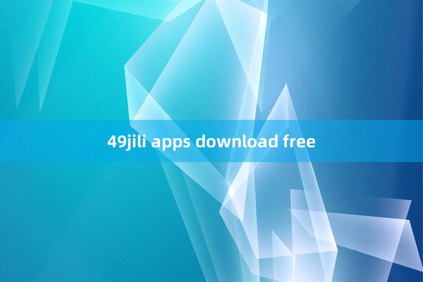 49jili apps download free